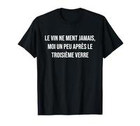 Le vin ne Ment jamais, Moi Un Peu après Le troisième Verre T-Shirt