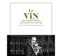 Le vin par Antoine Pétrus Antoine Petrus (Auteur), Michel Bettane (Préface), Alain Ducasse (Préface), Philippe Faure-Brac (Préface)