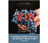 Le Vin par ceux qui le font pour ceux qui le boivent Sylvie Augereau (Auteur), François-Régis Gaudry (Préface), Louis-Laurent Grandadam (Photographie)