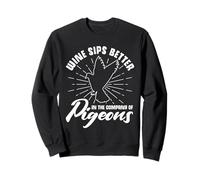Le vin Pigeon Keeper se déguste Mieux en Compagnie d'un Amateur de Pigeons Sweatshirt