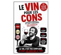 LE VIN POUR LES CONS: Un livre à consommer sans modération