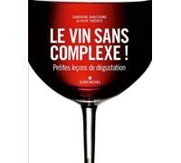 Le Vin sans complexe !: Petites leçons de dégustation