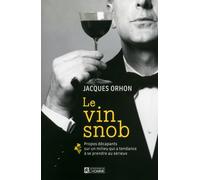 Le vin snob Propos décapants sur un milieu qui a tendance à se prendre au sérieux - Jacques Orhon - L'homme Eds De - broché - Guide