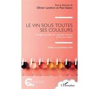 Le vin sous toutes ses couleurs Jean-Robert Pitte (Préface), Olivier Landron (Collection dirigée par), Paul Salaün (Collection dirigée par)