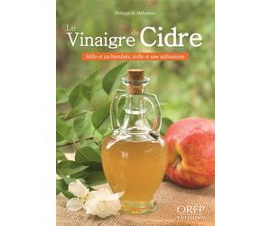 Le vinaigre de cidre - mille et un bienfaits, mille et une utilisations Mille et un bienfaits, mille et une utilisations - Philippe de Mélambès - Orep - broché - Guide