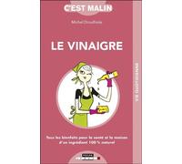 Le vinaigre malin Tous les bienfaits pour la santé et la maison d'un ingrédients 100 % naturel.. - Michel Droulhiole - Leduc S. - broché - Guide