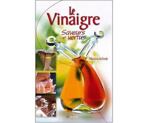 Le Vinaigre, saveurs et vertus Saveurs et vertus - Martina Krcmar - Grancher - broché - Guide