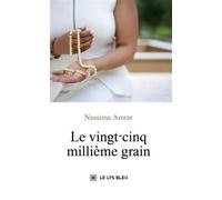 Le vingt-cinq millième grain - Nassima Amrar - Le Lys Bleu - broché - Roman
