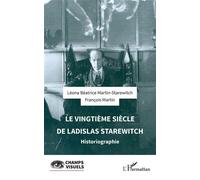 Le vingtième siècle de Ladislas Starewitch Historiographie - Léona Béatrice Martin-Starewitch - L'harmattan - broché - Essai