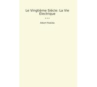 Le Vingtième Siècle: La Vie Électrique