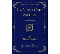 Le Vingtième Siècle: La Vie Électrique (Classic Reprint)
