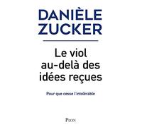 Le viol, au-delà des idées reçues - Pour que cesse l'intolérable: Pour que cesse l'intolérable