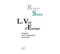 Le viol d'Europe Enquête sur la disparition d'une idée - Robert Salais - Puf - broché - Essai