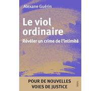 Le Viol ordinaire: Révéler un crime de l'intimité