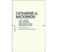 Catharine A. MacKinnon – Le Viol redéfini – Vers l'égalité, contre le consentement – Broché