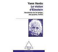 Le Violon d'Einstein: Variations sur le temps, les quanta, l'infini