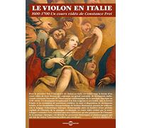 LE VIOLON EN ITALIE 1600-1700, UN COURS VIDEO DE CONSTANCE FREI