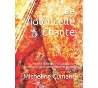 Le Violoncelle Chante: Dix airs célèbres transcrits pour violoncelle, avec indications de travail