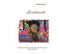 Le violoncelle Compilation éclectique de partitions à jouer seul pour adultes débutants - Philippe Malgrat - Books On Demand - broché - Monographie
