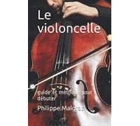 Le violoncelle: guide et méthode pour débuter