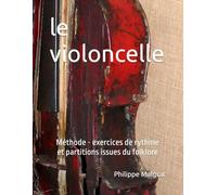 le violoncelle: Méthode - exercices de rythme et partitions issues du folklore