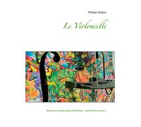 Le Violoncelle: Morceaux choisis pour débutants - partitions niveau 1