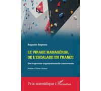 Le virage managérial de l'escalade en France Une trajectoire organisationnelle controversée - Augustin Rogeaux - L'harmattan - broché - Etude