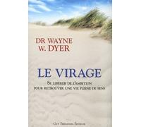 Le virage - Se libérer de l'ambition pour retrouver une vie pleine de sens - Wayne W. Dyer - Tredaniel La Maisnie - broché - Guide