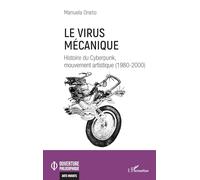 Le virus mécanique Histoire du Cyberpunk, mouvement artistique (1980-2000) - Manuela Oneto - L'harmattan - broché - Essai