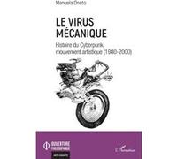 Le virus mécanique: Histoire du Cyberpunk, mouvement artistique (1980-2000)