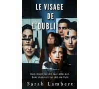 Le Visage de l’Oubli: Son mari lui dit qui elle est. Son instinct lui dit de fuir.