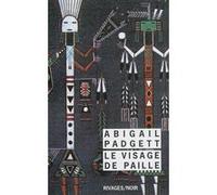Le Visage de paille Abigail Padgett (Auteur), Danièle Bondil (Traduction), Pierre Bondil (Traduction)