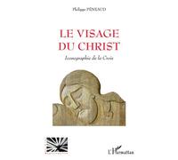 Le visage du Christ Iconographie de la Croix - Philippe Peneaud - L'harmattan - broché - Essai