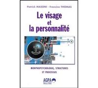 Le visage et la personnalité morphopsychologie, structures et processus Francine Thomas (Auteur), Patrick Masoni (Auteur)