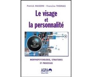 Le visage et la personnalité morphopsychologie, structures et processus Francine Thomas (Auteur), Patrick Masoni (Auteur)