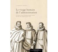 Le visage humain de l’administration. Les grands commis du gouvernement central des Pays-Bas espagnols (1598-1700)