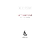 Le Visage volé: Poésies complètes 1981-1991