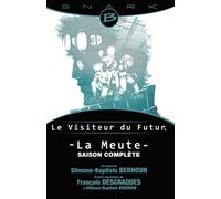La Meute - Le Visiteur du Futur - L'Intégrale de la saison L'intégrale de la saison 1 - François,Slimane-Baptiste Descraques,Berhoun - Bragelonne - broché - Roman