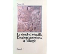 Le Visuel Et Le Tactile. Essai Sur La Psychose Et L'Allergie