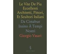 Le Vite De Piu Eccellenti Architetti, Pittori, Et Scultori Italiani: Da Cimabue Insino À Tempi Nostri