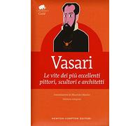 Le vite dei più eccellenti pittori, scultori e architetti. Ediz. integrale