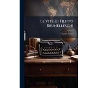 Le Vite Di Filippo Brunelleschi
