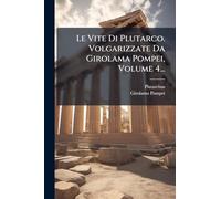 Le Vite Di Plutarco. Volgarizzate Da Girolama Pompei, Volume 4...