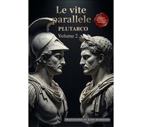 Le Vite Parallele - Volume 2: Un Capolavoro della Storia in Italiano Moderno