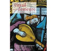 LE VITRAIL DANS LA DEMEURE: XVIIIE COLLOQUE DU CORPUS VITREARUM TROYES (4-8 JUILLET 2016)