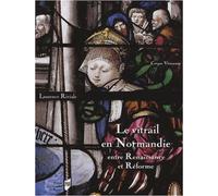 Le Vitrail En Normandie Entre Renaissance Et Réforme (1517-1596)