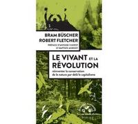 Le vivant et la révolution Bram Büscher (Auteur), Robert Fletcher (Auteur), Antoine Chopot (Préface), Antoine Chopot (Traduction), Baptiste Morizot (Préface)