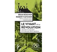 Le vivant et la révolution Bram Büscher (Auteur), Robert Fletcher (Auteur), Antoine Chopot (Préface), Antoine Chopot (Traduction), Baptiste Morizot (Préface)