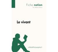 Le vivant (Fiche notion): LePetitPhilosophe.fr - Comprendre la philosophie