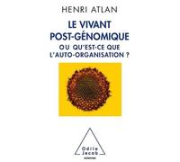 Le Vivant post-génomique Ou Qu'est-ce que l'auto-organisation ? - Henri Atlan - Odile Jacob - broché - Essai